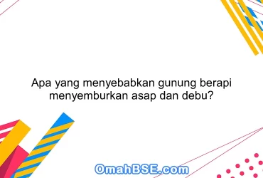 Apa yang menyebabkan gunung berapi menyemburkan asap dan debu?