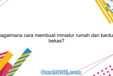Bagaimana cara membuat miniatur rumah dari kardus bekas?