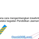 Bagaimana cara mengembangkan kreativitas siswa melalui kegiatan Pendidikan Jasmani?