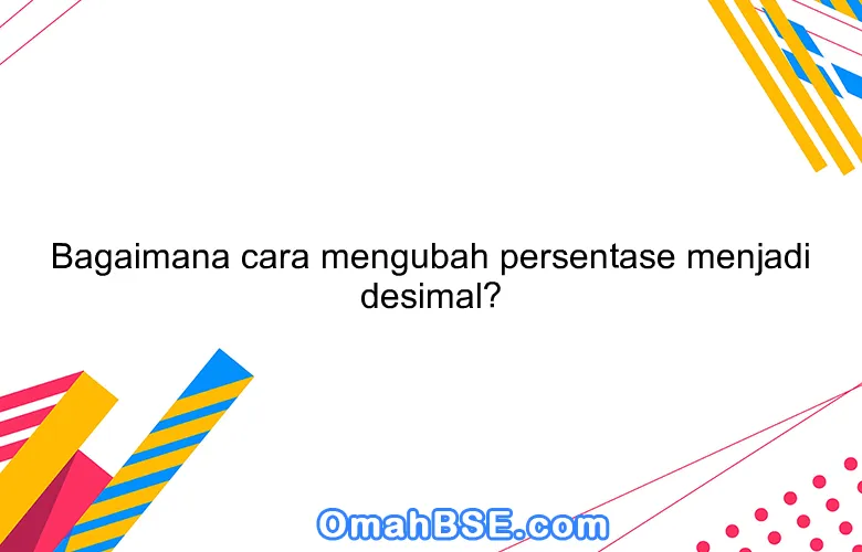Bagaimana cara mengubah persentase menjadi desimal?
