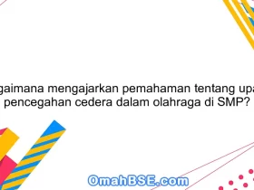 Bagaimana mengajarkan pemahaman tentang upaya pencegahan cedera dalam olahraga di SMP?