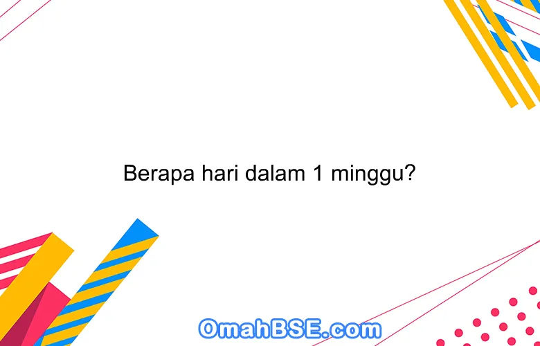 Berapa hari dalam 1 minggu?