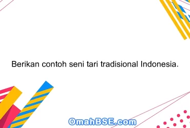 Berikan contoh seni tari tradisional Indonesia.