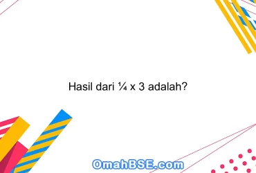 Hasil dari ¼ x 3 adalah?