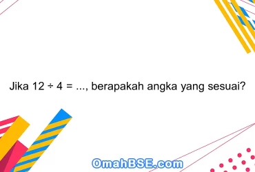 Jika 12 ÷ 4 = ..., berapakah angka yang sesuai?