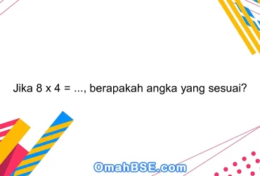 Jika 8 x 4 = ..., berapakah angka yang sesuai?