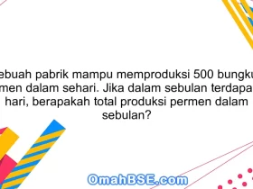 Sebuah pabrik mampu memproduksi 500 bungkus permen dalam sehari. Jika dalam sebulan terdapat 30 hari, berapakah total produksi permen dalam sebulan?