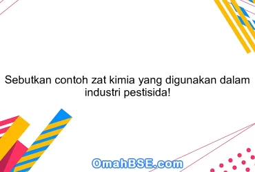 Sebutkan contoh zat kimia yang digunakan dalam industri pestisida!