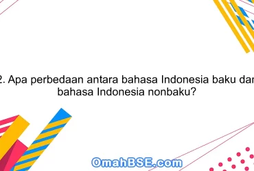 2. Apa perbedaan antara bahasa Indonesia baku dan bahasa Indonesia nonbaku?