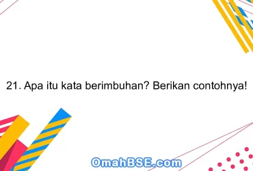 21. Apa itu kata berimbuhan? Berikan contohnya!