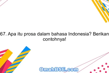 67. Apa itu prosa dalam bahasa Indonesia? Berikan contohnya!