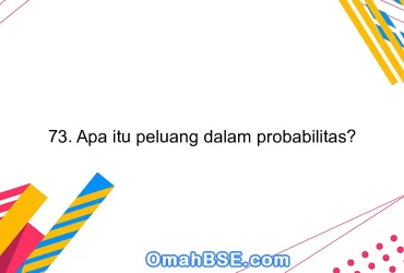 73. Apa itu peluang dalam probabilitas?