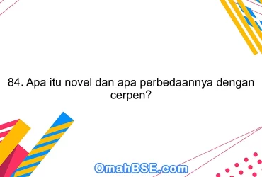84. Apa itu novel dan apa perbedaannya dengan cerpen?