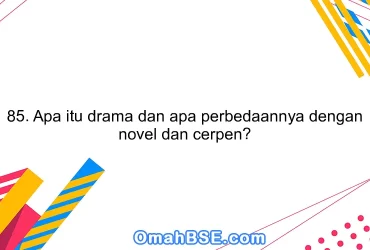 85. Apa itu drama dan apa perbedaannya dengan novel dan cerpen?