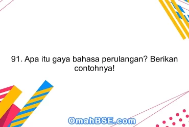 91. Apa itu gaya bahasa perulangan? Berikan contohnya!