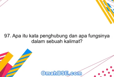 97. Apa itu kata penghubung dan apa fungsinya dalam sebuah kalimat?