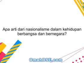 Apa arti dari nasionalisme dalam kehidupan berbangsa dan bernegara?