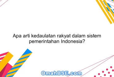 Apa arti kedaulatan rakyat dalam sistem pemerintahan Indonesia?