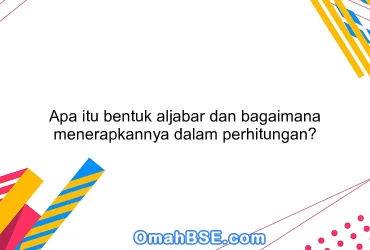 Apa itu bentuk aljabar dan bagaimana menerapkannya dalam perhitungan?