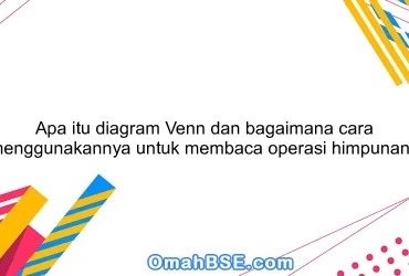 Apa itu diagram Venn dan bagaimana cara menggunakannya untuk membaca operasi himpunan?