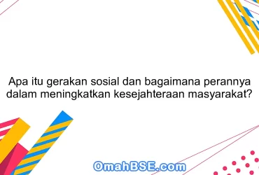 Apa itu gerakan sosial dan bagaimana perannya dalam meningkatkan kesejahteraan masyarakat?