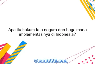 Apa itu hukum tata negara dan bagaimana implementasinya di Indonesia?