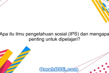 Apa itu ilmu pengetahuan sosial (IPS) dan mengapa penting untuk dipelajari?