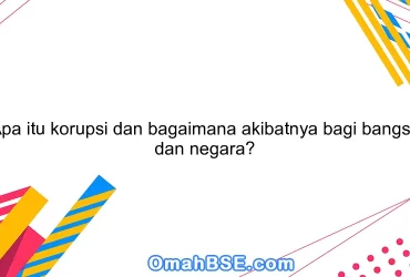 Apa itu korupsi dan bagaimana akibatnya bagi bangsa dan negara?