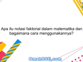 Apa itu notasi faktorial dalam matematika dan bagaimana cara menggunakannya?