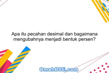 Apa itu pecahan desimal dan bagaimana mengubahnya menjadi bentuk persen?