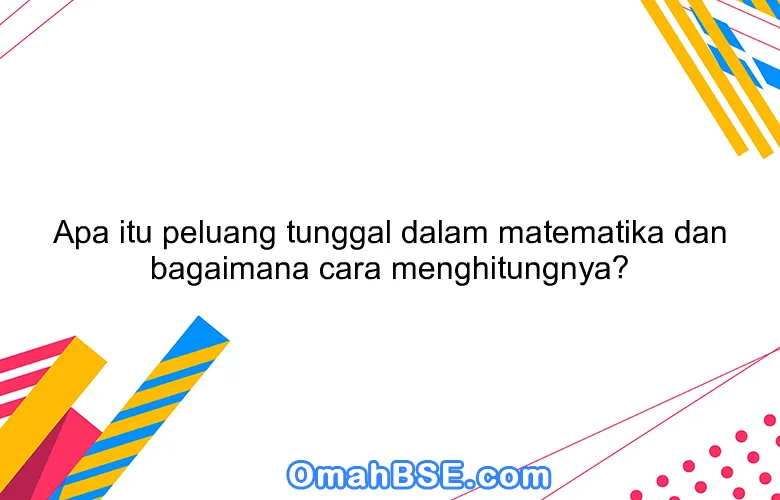 Apa itu peluang tunggal dalam matematika dan bagaimana cara menghitungnya?