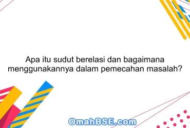 Apa itu sudut berelasi dan bagaimana menggunakannya dalam pemecahan masalah?