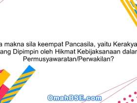 Apa makna sila keempat Pancasila, yaitu Kerakyatan yang Dipimpin oleh Hikmat Kebijaksanaan dalam Permusyawaratan/Perwakilan?