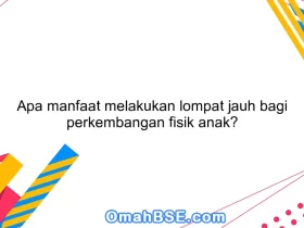 Apa manfaat melakukan lompat jauh bagi perkembangan fisik anak?