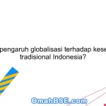 Apa pengaruh globalisasi terhadap kesenian tradisional Indonesia?