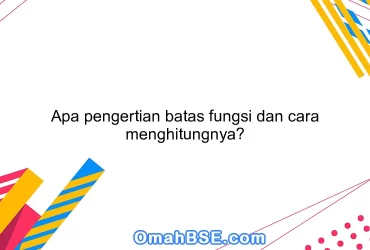 Apa pengertian batas fungsi dan cara menghitungnya?