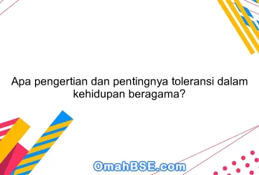 Apa pengertian dan pentingnya toleransi dalam kehidupan beragama?