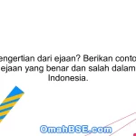 Apa pengertian dari ejaan? Berikan contoh kata dengan ejaan yang benar dan salah dalam bahasa Indonesia.