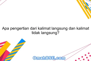 Apa pengertian dari kalimat langsung dan kalimat tidak langsung?