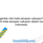 Apa pengertian dari kata serapan cakupan? Berikan contoh kata serapan cakupan dalam bahasa Indonesia.