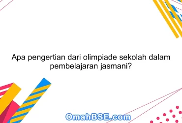 Apa pengertian dari olimpiade sekolah dalam pembelajaran jasmani?