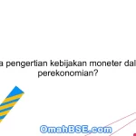 Apa pengertian kebijakan moneter dalam perekonomian?