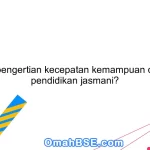 Apa pengertian kecepatan kemampuan dalam pendidikan jasmani?