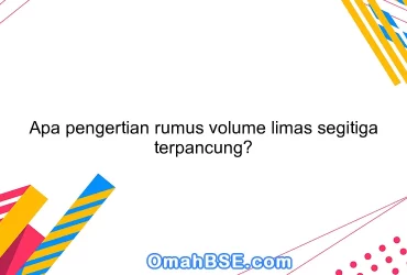 Apa pengertian rumus volume limas segitiga terpancung?