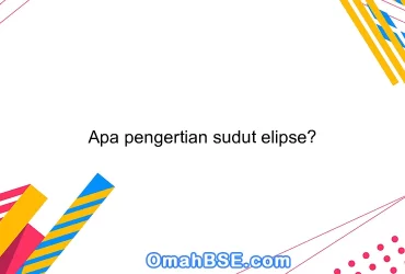 Apa pengertian sudut elipse?