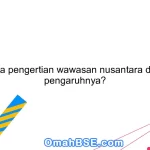 Apa pengertian wawasan nusantara dan pengaruhnya?