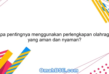 Apa pentingnya menggunakan perlengkapan olahraga yang aman dan nyaman?