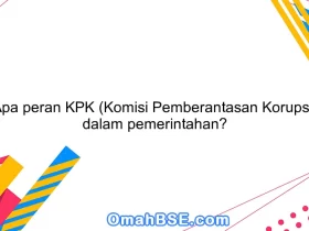 Apa peran KPK (Komisi Pemberantasan Korupsi) dalam pemerintahan?