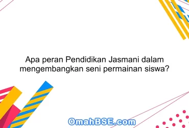 Apa peran Pendidikan Jasmani dalam mengembangkan seni permainan siswa?