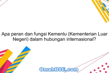 Apa peran dan fungsi Kemenlu (Kementerian Luar Negeri) dalam hubungan internasional?